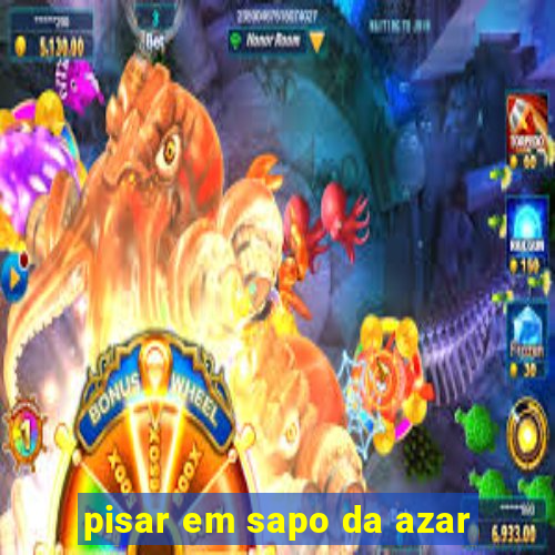 pisar em sapo da azar